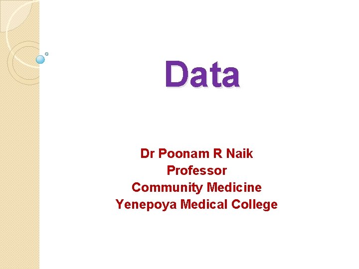 Data Dr Poonam R Naik Professor Community Medicine Yenepoya Medical College 