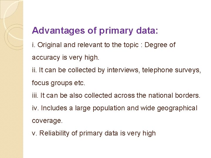 Advantages of primary data: i. Original and relevant to the topic : Degree of