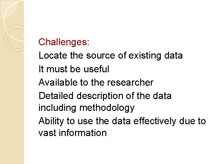 Challenges: Locate the source of existing data It must be useful Available to the