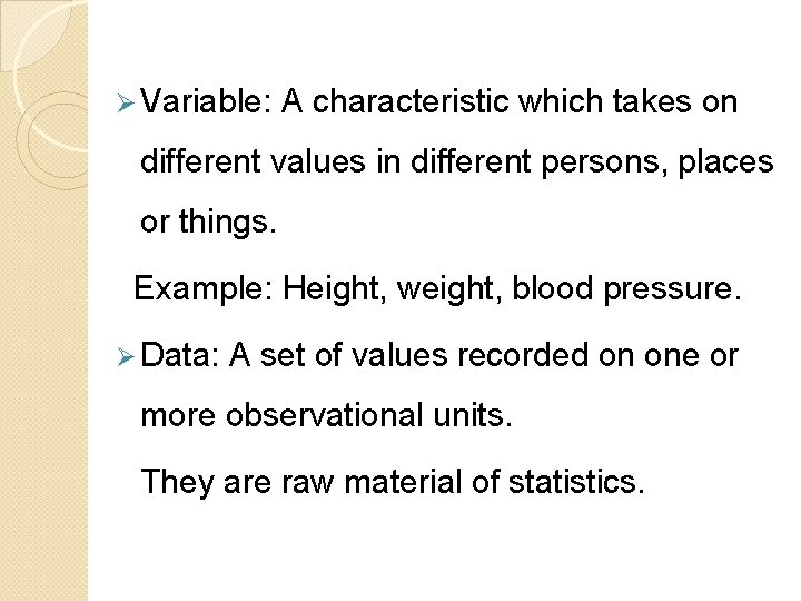 Ø Variable: A characteristic which takes on different values in different persons, places or