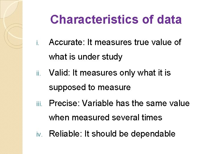 Characteristics of data i. Accurate: It measures true value of what is under study