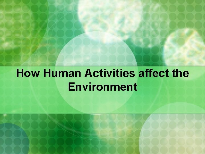 How Human Activities affect the Environment 