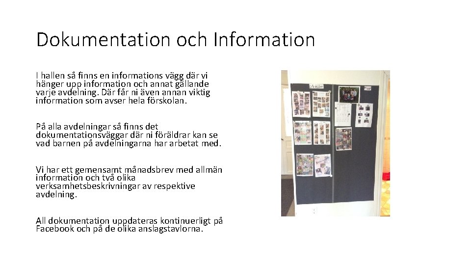 Dokumentation och Information I hallen så finns en informations vägg där vi hänger upp