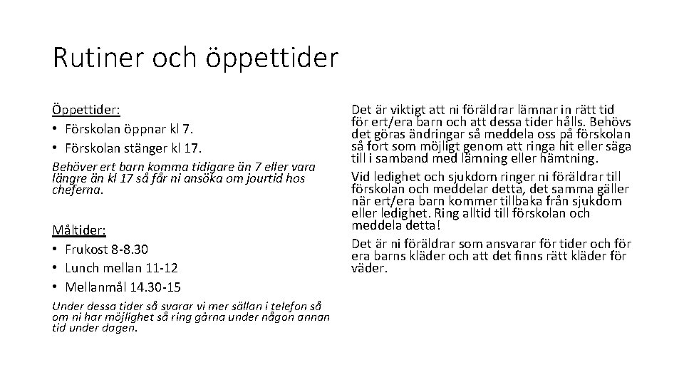 Rutiner och öppettider Öppettider: • Förskolan öppnar kl 7. • Förskolan stänger kl 17.