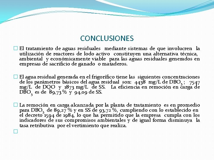 CONCLUSIONES � El tratamiento de aguas residuales mediante sistemas de que involucren la utilización