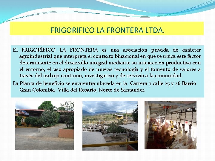 FRIGORIFICO LA FRONTERA LTDA. El FRIGORÍFICO LA FRONTERA es una asociación privada de carácter
