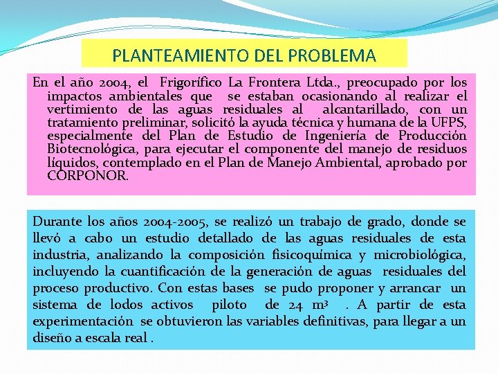 PLANTEAMIENTO DEL PROBLEMA En el año 2004, el Frigorífico La Frontera Ltda. , preocupado