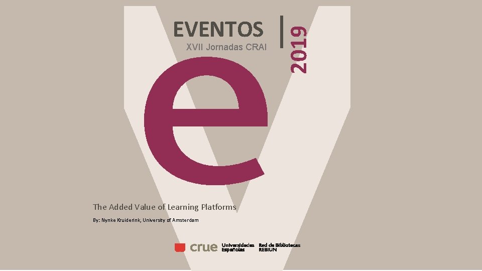 XVII Jornadas CRAI The Added Value of Learning Platforms By: Nynke Kruiderink, University of
