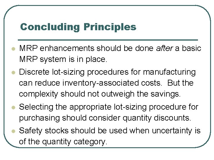 Concluding Principles l MRP enhancements should be done after a basic MRP system is