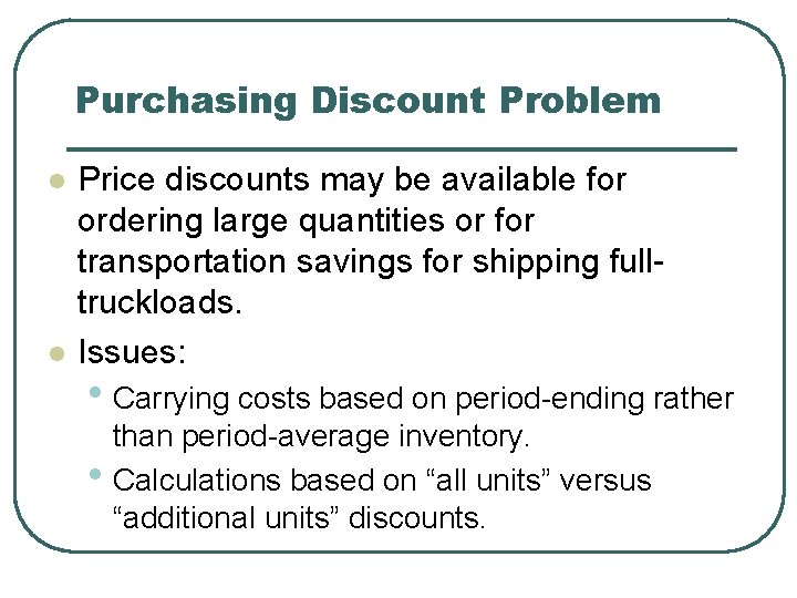 Purchasing Discount Problem l l Price discounts may be available for ordering large quantities