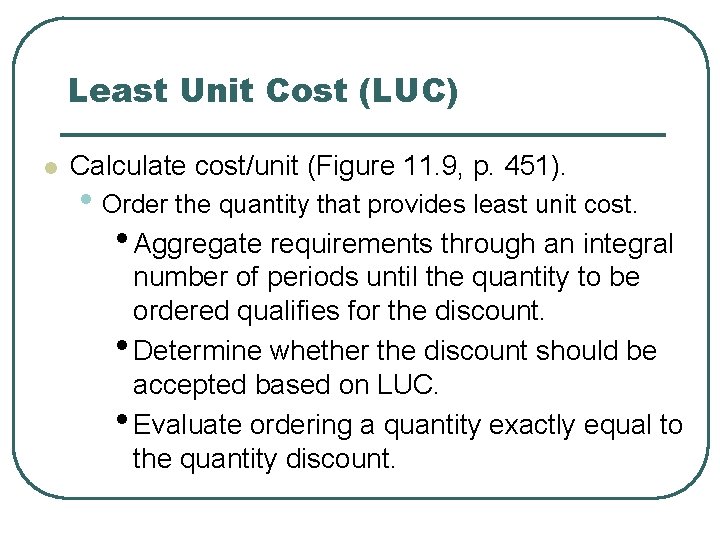 Least Unit Cost (LUC) l Calculate cost/unit (Figure 11. 9, p. 451). • Order