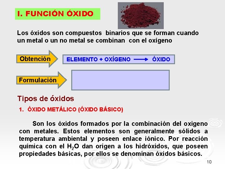 I. FUNCIÓN ÓXIDO Los óxidos son compuestos binarios que se forman cuando un metal I. FUNCIÓN ÓXIDO Los óxidos son compuestos binarios que se forman cuando un metal