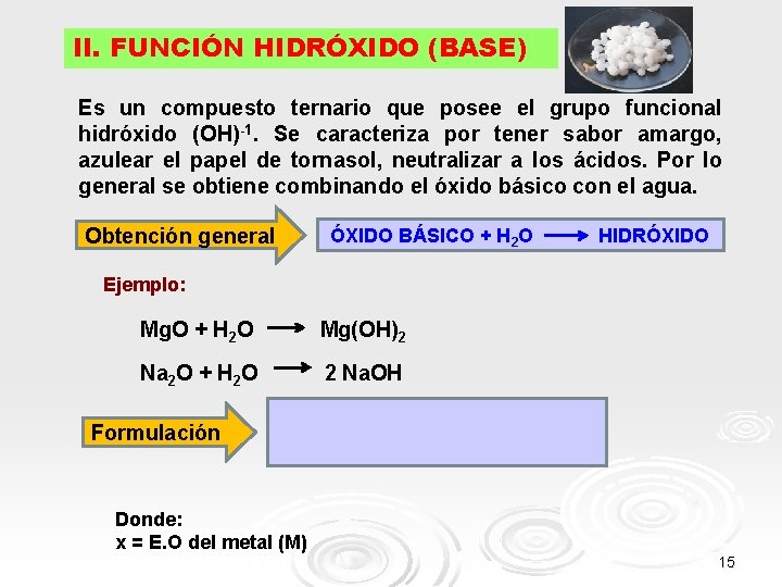 II. FUNCIÓN HIDRÓXIDO (BASE) Es un compuesto ternario que posee el grupo funcional hidróxido II. FUNCIÓN HIDRÓXIDO (BASE) Es un compuesto ternario que posee el grupo funcional hidróxido