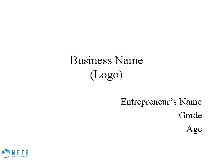 Business Name (Logo) Entrepreneur’s Name Grade Age 