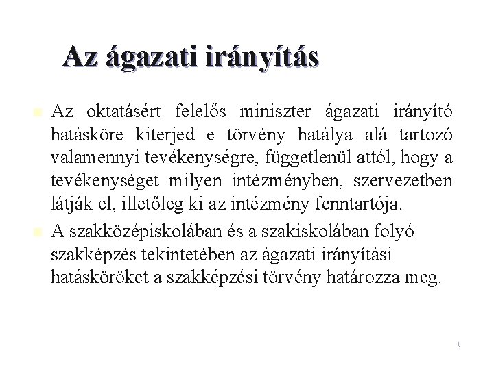 Az ágazati irányítás n n Az oktatásért felelős miniszter ágazati irányító hatásköre kiterjed e