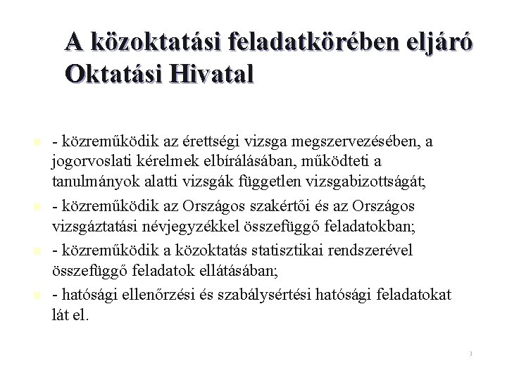 A közoktatási feladatkörében eljáró Oktatási Hivatal n n - közreműködik az érettségi vizsga megszervezésében,