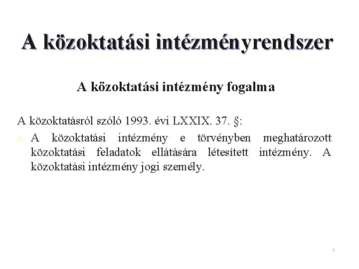 A közoktatási intézményrendszer A közoktatási intézmény fogalma A közoktatásról szóló 1993. évi LXXIX. 37.