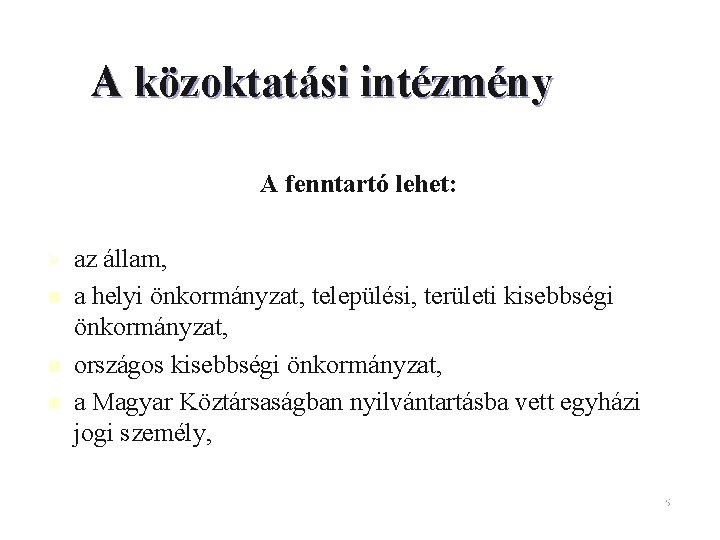 A közoktatási intézmény A fenntartó lehet: Ø n n n az állam, a helyi