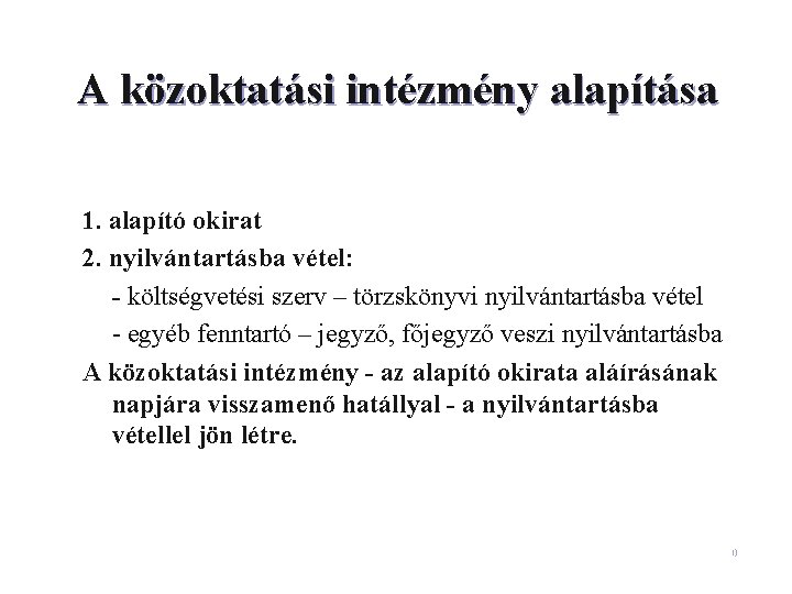 A közoktatási intézmény alapítása 1. alapító okirat 2. nyilvántartásba vétel: - költségvetési szerv –