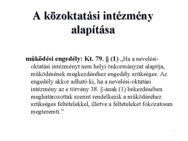 A közoktatási intézmény alapítása működési engedély: Kt. 79. § (1) „Ha a nevelésioktatási intézményt A közoktatási intézmény alapítása működési engedély: Kt. 79. § (1) „Ha a nevelésioktatási intézményt