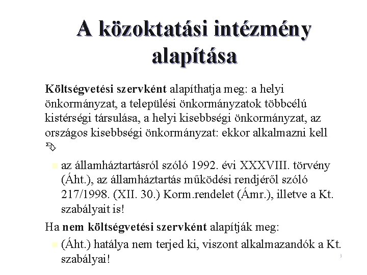 A közoktatási intézmény alapítása – Költségvetési szervként alapíthatja meg: a helyi önkormányzat, a települési A közoktatási intézmény alapítása – Költségvetési szervként alapíthatja meg: a helyi önkormányzat, a települési