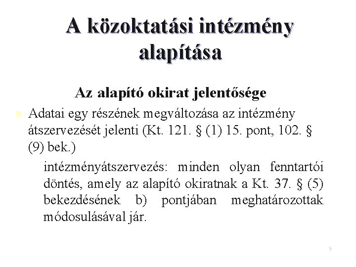 A közoktatási intézmény alapítása Az alapító okirat jelentősége n Adatai egy részének megváltozása az