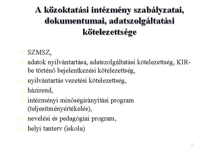 A közoktatási intézmény szabályzatai, dokumentumai, adatszolgáltatási kötelezettsége n n n n SZMSZ, adatok nyilvántartása,