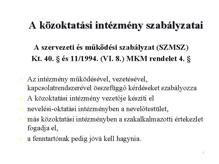 A közoktatási intézmény szabályzatai A szervezeti és működési szabályzat (SZMSZ) Kt. 40. § és