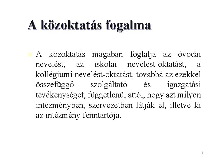 A közoktatás fogalma n A közoktatás magában foglalja az óvodai nevelést, az iskolai nevelést-oktatást,