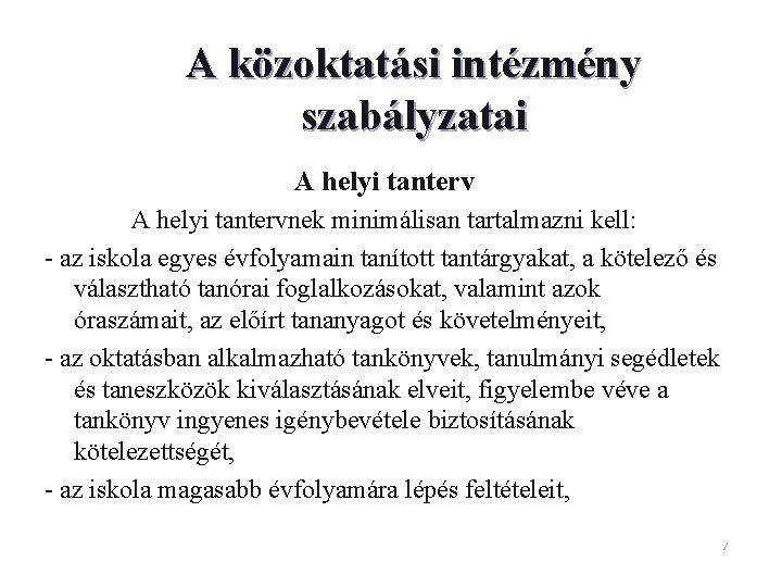 A közoktatási intézmény szabályzatai A helyi tantervnek minimálisan tartalmazni kell: - az iskola egyes