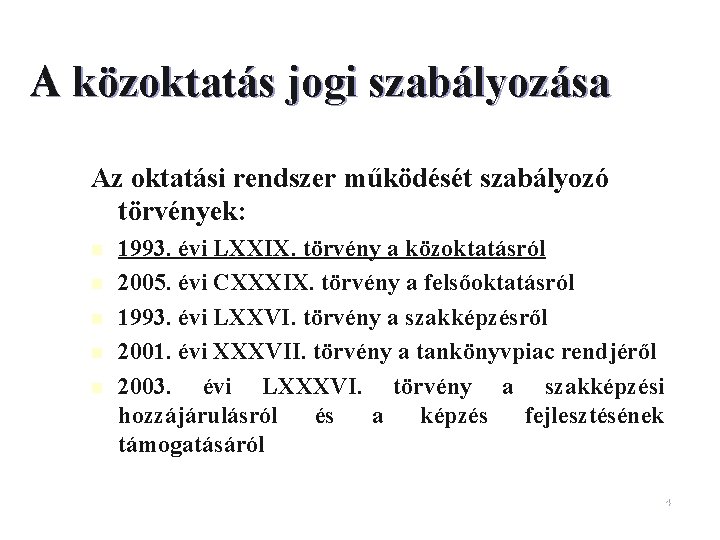 A közoktatás jogi szabályozása Az oktatási rendszer működését szabályozó törvények: n n n 1993.