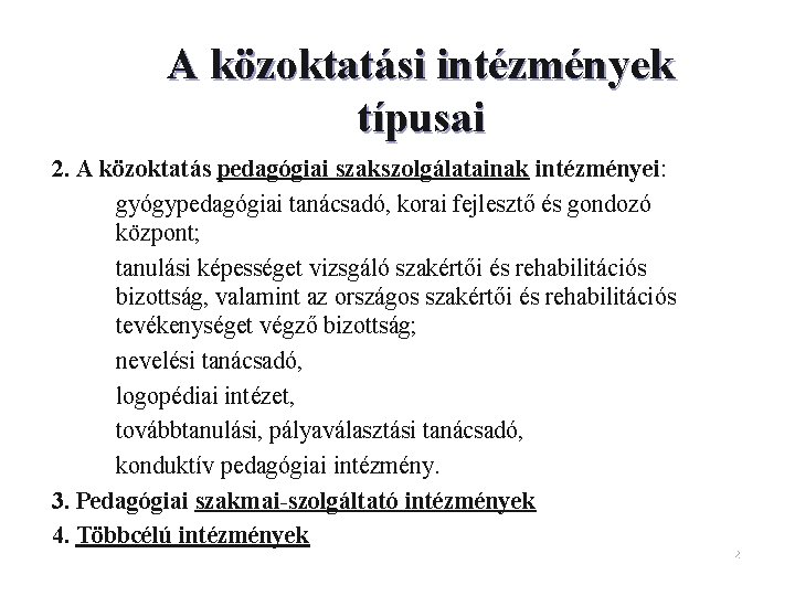 A közoktatási intézmények típusai 2. A közoktatás pedagógiai szakszolgálatainak intézményei: – gyógypedagógiai tanácsadó, korai A közoktatási intézmények típusai 2. A közoktatás pedagógiai szakszolgálatainak intézményei: – gyógypedagógiai tanácsadó, korai