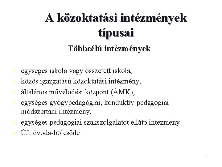 A közoktatási intézmények típusai Többcélú intézmények n n n egységes iskola vagy összetett iskola, A közoktatási intézmények típusai Többcélú intézmények n n n egységes iskola vagy összetett iskola,