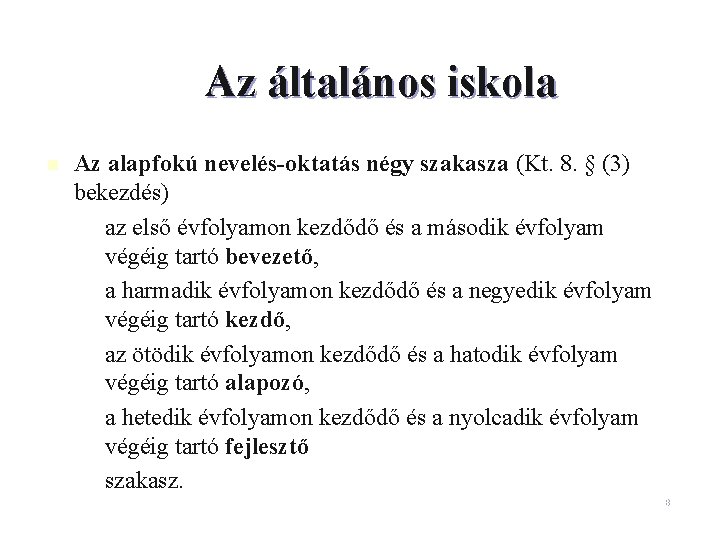 Az általános iskola n Az alapfokú nevelés-oktatás négy szakasza (Kt. 8. § (3) bekezdés)