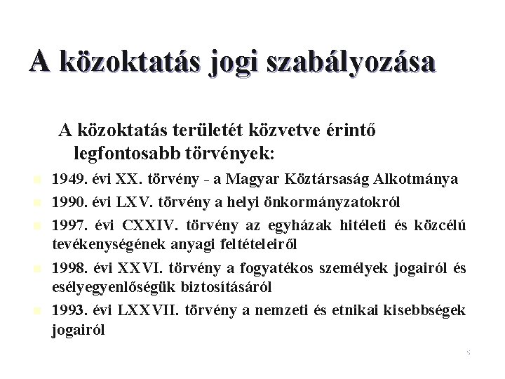 A közoktatás jogi szabályozása A közoktatás területét közvetve érintő legfontosabb törvények: n n n