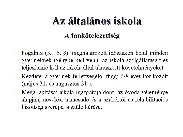 Az általános iskola A tankötelezettség n n n Fogalma (Kt. 6. §): meghatározott időszakon