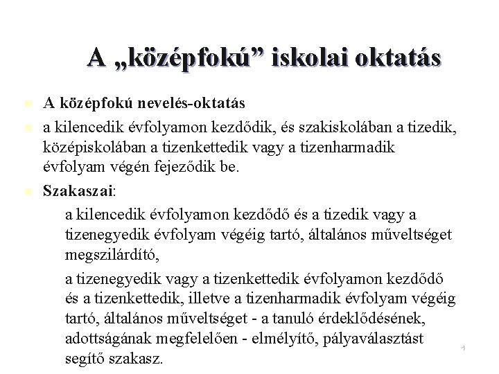 A „középfokú” iskolai oktatás n n n A középfokú nevelés-oktatás a kilencedik évfolyamon kezdődik,