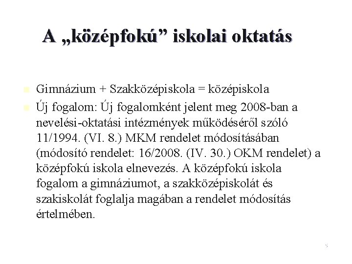 A „középfokú” iskolai oktatás n n Gimnázium + Szakközépiskola = középiskola Új fogalom: Új