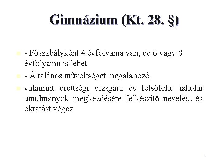 Gimnázium (Kt. 28. §) n n n - Főszabályként 4 évfolyama van, de 6