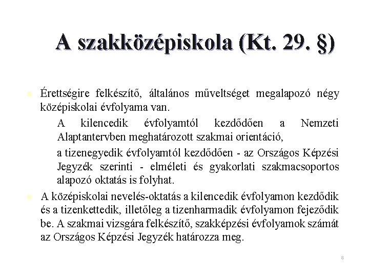 A szakközépiskola (Kt. 29. §) n n Érettségire felkészítő, általános műveltséget megalapozó négy középiskolai A szakközépiskola (Kt. 29. §) n n Érettségire felkészítő, általános műveltséget megalapozó négy középiskolai
