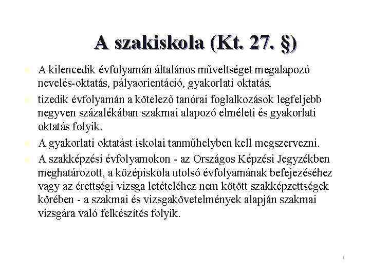 A szakiskola (Kt. 27. §) n n A kilencedik évfolyamán általános műveltséget megalapozó nevelés-oktatás,