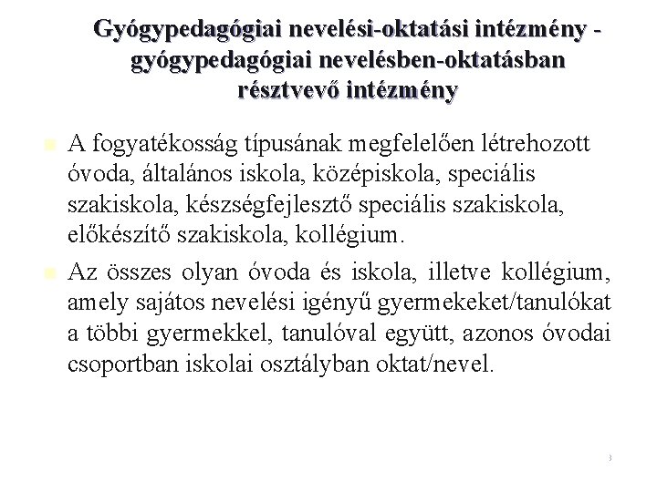 Gyógypedagógiai nevelési-oktatási intézmény gyógypedagógiai nevelésben-oktatásban résztvevő intézmény n n A fogyatékosság típusának megfelelően létrehozott