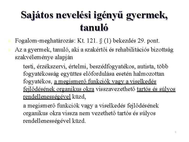 Sajátos nevelési igényű gyermek, tanuló n n Fogalom-meghatározás: Kt. 121. § (1) bekezdés 29.