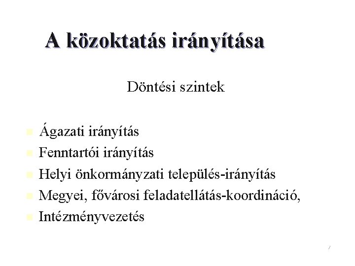 A közoktatás irányítása Döntési szintek n n n Ágazati irányítás Fenntartói irányítás Helyi önkormányzati