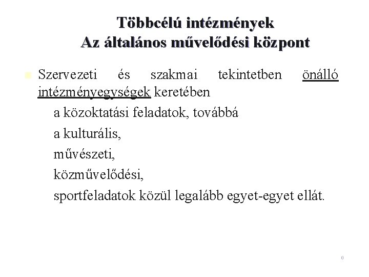 Többcélú intézmények Az általános művelődési központ n Szervezeti és szakmai tekintetben önálló intézményegységek keretében