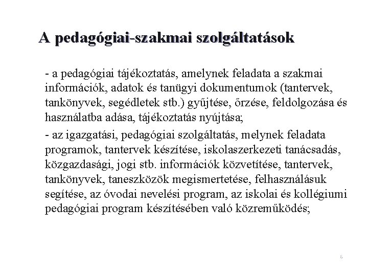 A pedagógiai-szakmai szolgáltatások – - a pedagógiai tájékoztatás, amelynek feladata a szakmai információk, adatok A pedagógiai-szakmai szolgáltatások – - a pedagógiai tájékoztatás, amelynek feladata a szakmai információk, adatok