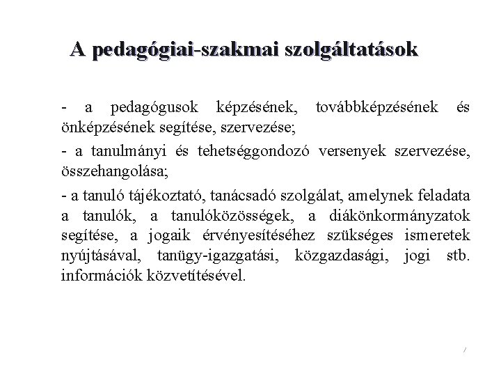 A pedagógiai-szakmai szolgáltatások – - a pedagógusok képzésének, továbbképzésének és önképzésének segítése, szervezése; –