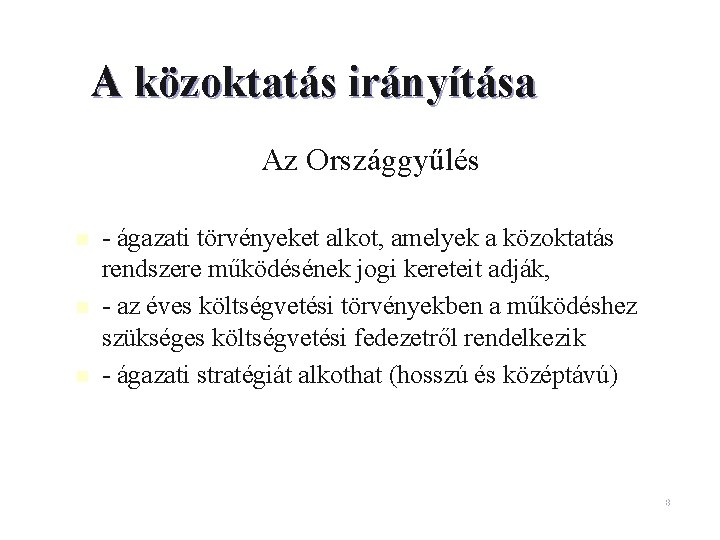 A közoktatás irányítása Az Országgyűlés n n n - ágazati törvényeket alkot, amelyek a A közoktatás irányítása Az Országgyűlés n n n - ágazati törvényeket alkot, amelyek a