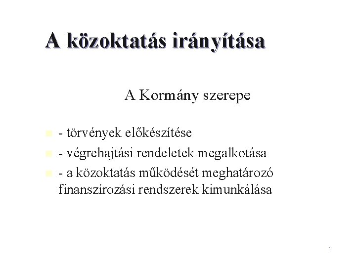 A közoktatás irányítása A Kormány szerepe n n n - törvények előkészítése - végrehajtási