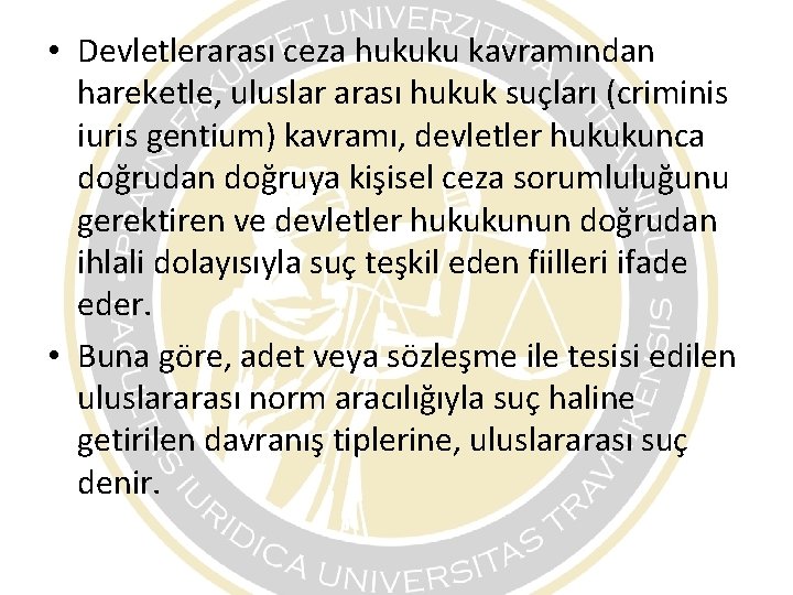 • Devletlerarası ceza hukuku kavramından hareketle, uluslar arası hukuk suçları (criminis iuris gentium) • Devletlerarası ceza hukuku kavramından hareketle, uluslar arası hukuk suçları (criminis iuris gentium)